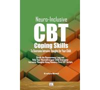 Neuro-Inclusive CBT Coping Skills To Overcome Intrusive Thoughts for Your Child: A Parent’s Guide to Navigating Your Child’s Intrusive Thoughts and "Stuck" Brain with Neuro-Inclusive CBT Coping Skills