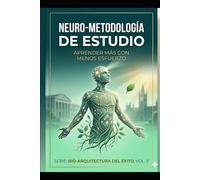 Neuro-Metodología de Estudio: Aprender más con menos esfuerzo