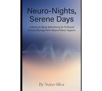 Neuro-Nights, Serene Days: Advanced Sleep Biohacking for Profound Anxiety Management: Beyond Basic Hygiene