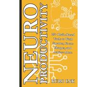 NEURO PRODUCTIVITY: 25+ Brain-Based Tools to Work Smarter, Focus Sharper, and Achieve More