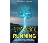 Neuro Running: Una Carrera desde la depresión y la ansiedad hacia el equilibrio emocional