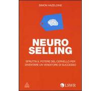 Neuro selling. Sfrutta il potere del cervello per diventare un venditore di successo