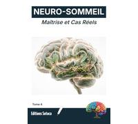 NEURO-SOMMEIL : Maîtrise et Cas Réels: L'approche narrative et écologique pour transformer vos nuits durablement (Tome 4)