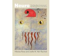 Neuro: The New Brain Sciences and the Management of the Mind by Rose, Nikolas