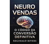Neuro Vendas: O Código da Conversão Definitiva.