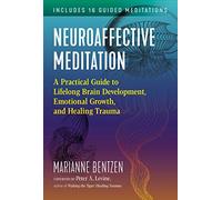Neuroaffective Meditation: A Practical Guide to Lifelong Brain Development, Emotional Growth, and Healing Trauma