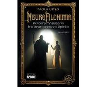 NeuroAlchimia. Percorso visionario tra neuroscienze e spirito