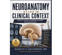 NEUROANATOMY ATLAS IN CLINICAL CONTEXT: Structure, Function, and Bedside Correlation Across the Neuroaxis