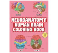 Neuroanatomy Human Brain Coloring Book: Neuroscience Coloring Book with MCQs ( Multiple Choice Questions) | A Gift for Medical School Students, Nurses, Doctors and Adults
