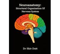 Neuroanatomy: Structural Organization Of Nervous System