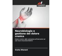 Neurobiologia e gestione del dolore cronico: Dolore cronico: dalla valutazione all'intervento nei casi neuro-muscoloscheletrici