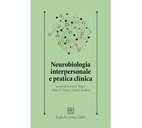 NEUROBIOLOGIA INTERPERSONALE E PRATICA CLINICA - SIEGEL DANIEL J., SCHORE ALLAN