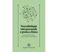 Neurobiologia interpersonale e pratica clinica - Siegel Daniel J., Schore ...