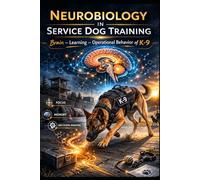 NEUROBIOLOGY IN SERVICE DOG TRAINING: Brain - Learning - Operational Behavior of K-9