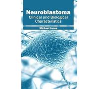 Neuroblastoma: Clinical and Biological Characteristics (Copertina rigida)