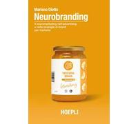 Neurobranding. Il neuromarketing nell'advertising e nelle strategie di brand per i marketer