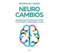 Neurocambios: Reprograma tus creencias, rompe tus patrones y transforma tu vida
