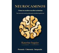 NEUROCAMINOS: Como tu cerebro escribe tu destino