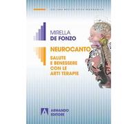 Neurocanto. Salute e benessere con le arti terapie