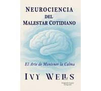 NEUROCIENCIA DEL MALESTAR COTIDIANO: El Arte de Mantener la Calma