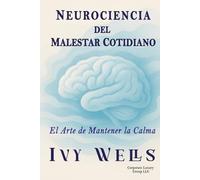 NEUROCIENCIA DEL MALESTAR COTIDIANO: El Arte de Mantener la Calma