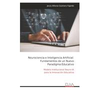 Neurociencia e Inteligencia Artificial: Fundamentos de un Nuevo Paradigma Educativo: Modelo Institucional Neuro-IA para la Innovación Educativa