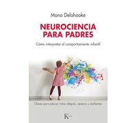 Neurociencia para padres / Neuroscience for Parents: Cómo interpretar el comportamiento infantil