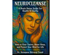 NeuroCleanse: A Brain Detox Guide for Health and Clarity: How to Clear Toxins, Boost Sleep, and Protect Your Mind for Life