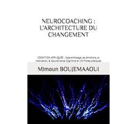 NEUROCOACHING : L’ARCHITECTURE DU CHANGEMENT: COGNITION APPLIQUÉE : l’apprentissage, les émotions, la motivation, & Gouvernance Cognitive en 24 Fiches pratiques