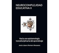 NEUROCOMPLEJIDAD EDUCATIVA II: Hacia una epistemología transdisciplinaria del aprendizaje