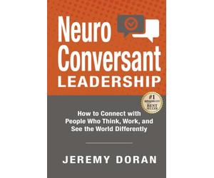 NeuroConversant Leadership: How to Connect with People Who Think, Work, and See the World Differently