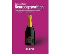 Neurocopywriting. Come rendere la comunicazione e i contenuti più efficaci...