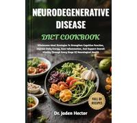 NEURODEGENERATIVE DISEASE DIET COOKBOOK: Wholesome Meal Strategies To Strengthen Cognitive Function, Improve Daily Energy, Ease Inflammation, And ... Through Every Stage Of Neurological Health