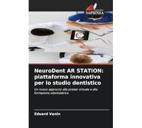 NeuroDent AR STATION: piattaforma innovativa per lo studio dentistico: Un nuovo approccio alla protesi virtuale e alla formazione odontoiatrica