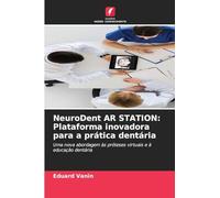 NeuroDent AR STATION: Plataforma inovadora para a prática dentária: Uma nova abordagem às próteses virtuais e à educação dentária