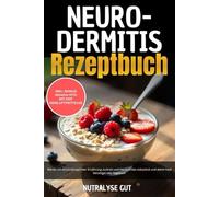 Neurodermitis Rezeptbuch: Wie du mit entzündungsfreier Ernährung Juckreiz und Hautschübe reduzierst und deine Haut beruhigst inkl. Tagebuch