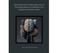 Neurodesarrollo humano: Fundamentos para la psicología desde las realidades y los desafíos de América Latina