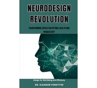 NeuroDesign Revolution: Transforming Spaces for Optimal Health and Productivity: Harnessing Neuroscience to Innovate Architectural Design for Well-Being and Efficiency