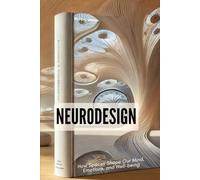 Neurodesign: Unlock the Secrets of How Design Transforms the Mind