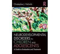 Neurodevelopmental Disorders in Children and Adolescents: A Guide to Evaluation and Treatment