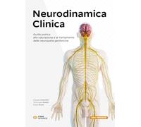 Neurodinamica clinica: guida pratica alla valutazione e al trattamento delle neuropatie periferiche