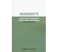 Neurodiritto. Prospettive epistemologiche, antropologiche e biogiuridiche