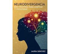Neurodivergencia: Guía Práctica Para Aceptar Y Prosperar