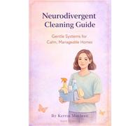 Neurodivergent Cleaning Guide: Gentle Cleaning Systems for ADHD, Autism, and Neurodivergent Homes