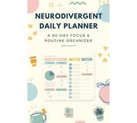 Neurodivergent Daily Planner: A 90-Day Focus & Routine Organizer: Structure, Clarity & Motivation for ADHD, Autism, and Busy Creative Minds