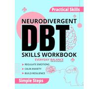 Neurodivergent DBT Skills Workbook for Everyday Balance: Accessible Dialectical Behavior Therapy Exercises and Mindfulness Tools for Emotional ... for ADHD, Autism & Neurodivergent Minds