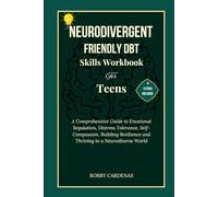 Neurodivergent-Friendly DBT Skills Workbook for Teens: A Comprehensive Guide to Emotional Regulation, Distress Tolerance, Self-compassion, Build Resilience and Thrive in a Neurodiverse World