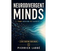 Neurodivergent Minds: From Friction to Fluidity: A Guide for Gifted and Neurodivergent Thinkers (ADHD, Autism, Dyslexia, Twice-Exceptional Profiles)