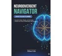 Neurodivergent Navigator: ADHD College Planner: Daily, Weekly & Semester Schedules for Focus, Productivity, and Structure
