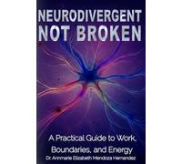 Neurodivergent, Not Broken: A Practical Guide to Work, Boundaries, and Energy